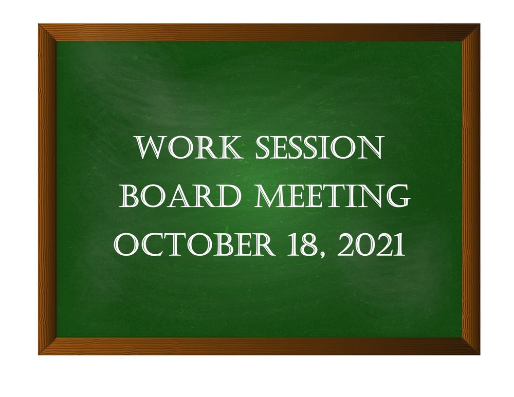 Board Work Session October 18, 2021