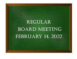 February 14, 2022 Regular Board Meeting